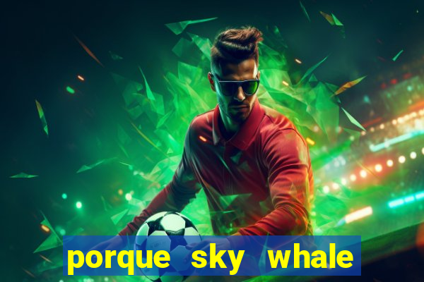 porque sky whale saiu da play store